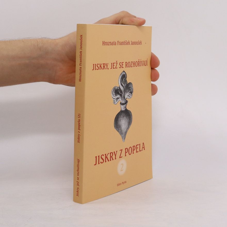 František Hroznata Janoušek Jiskry z popela 2: Jiskry, jež se rozhořívají