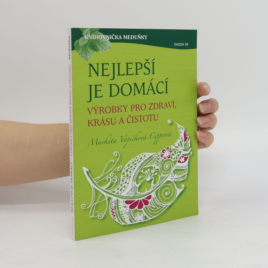 Markéta Vopičková Cipprová Nejlepší je domácí : výrobky pro zdraví, krásu a čistotu