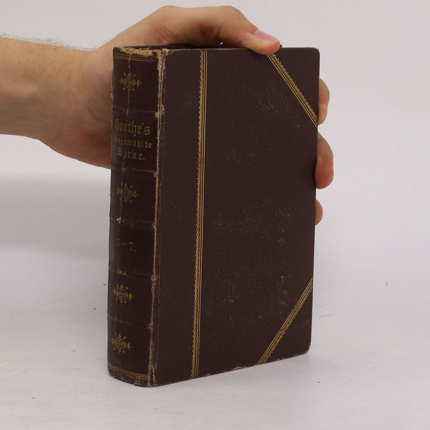 Johann Wolfgang von Goethe Goethes ausgewählte Werke 5-7