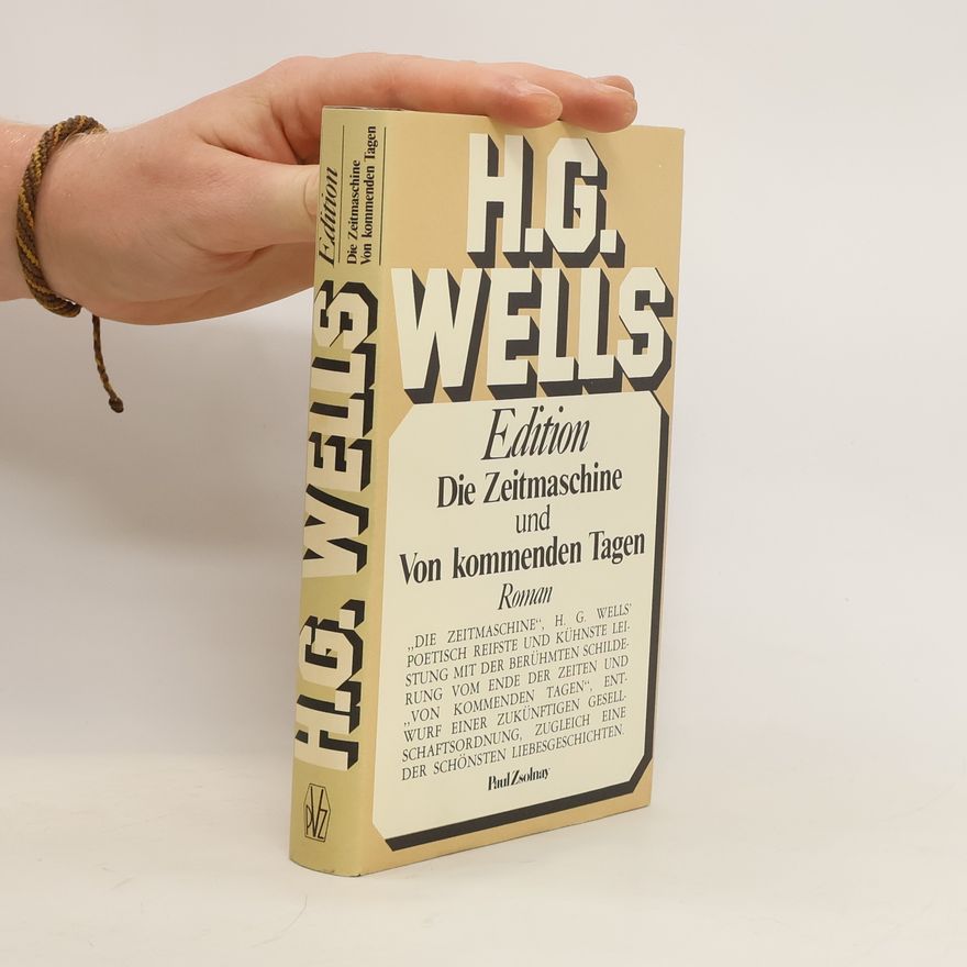 Herbert George Wells Die Zeitmaschine und Von kommenden Tagen
