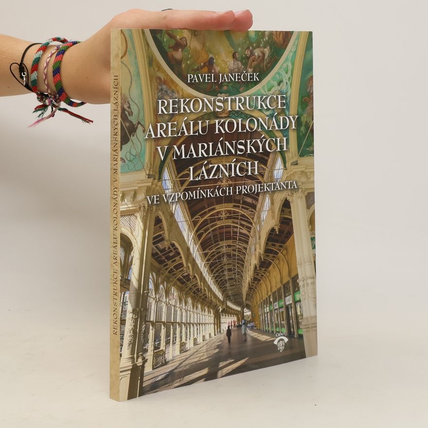 Pavel Janeček Rekonstrukce areálu kolonády v Mariánských Lázních v letech 1973-1991 ve vzpomínkách projektanta