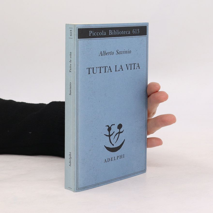 Alberto Savinio Tutta la vita