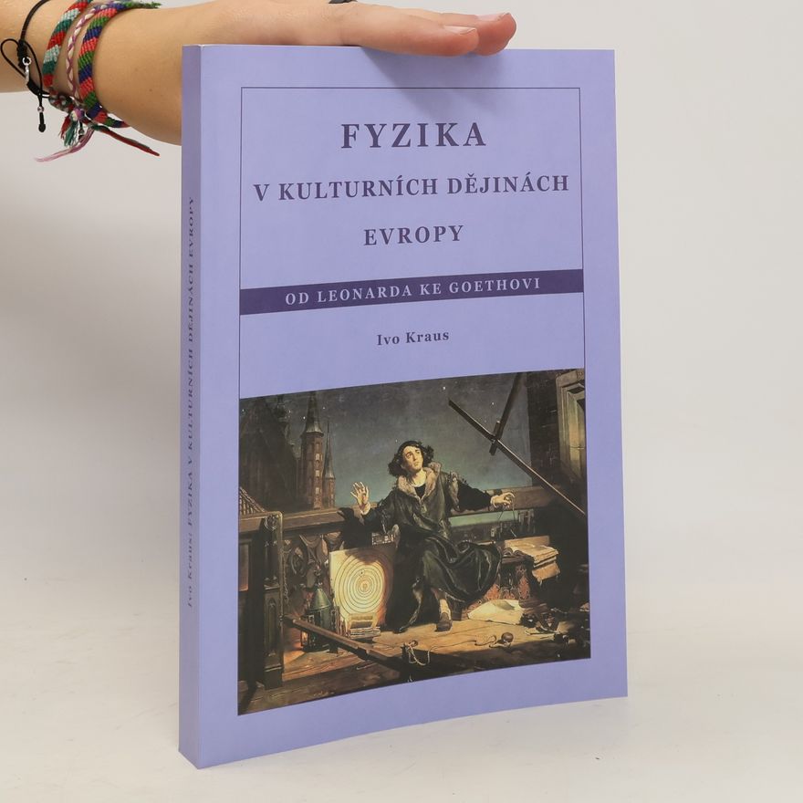 Ivo Kraus Fyzika v kulturních dějinách Evropy. Od Leonarda ke Goethovi.