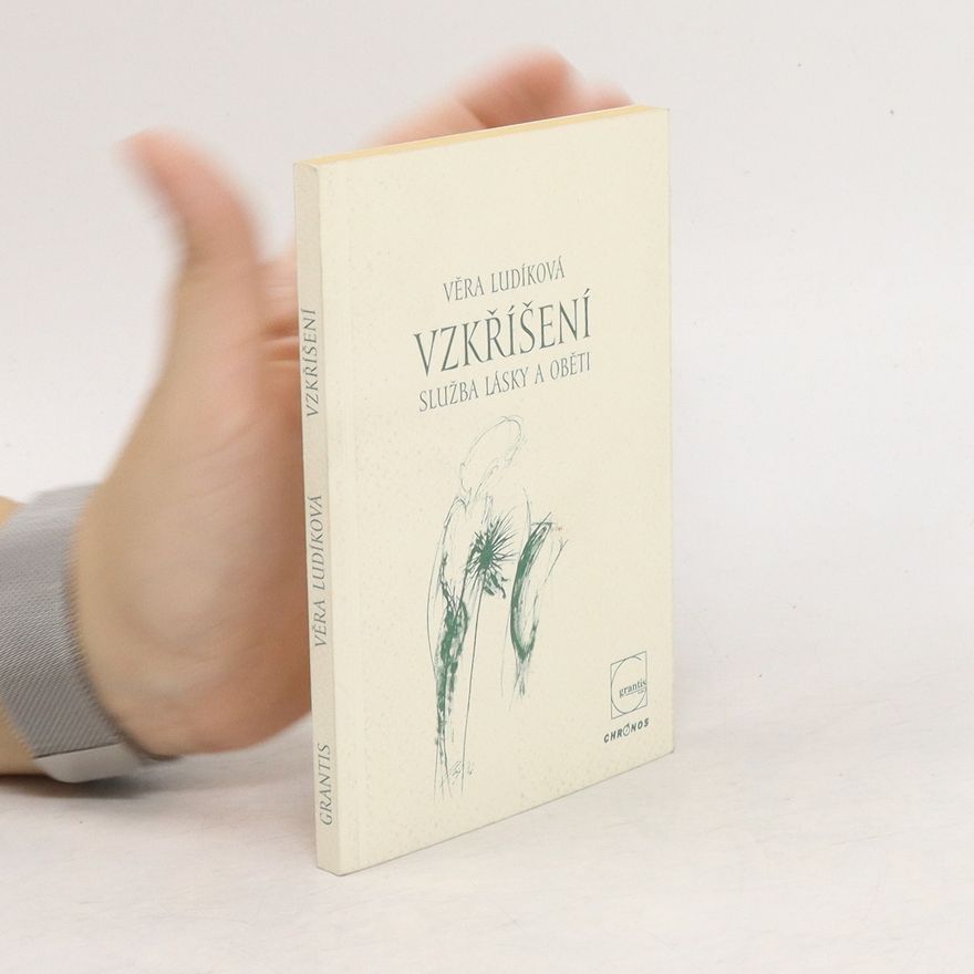 Věra Ludíková Vzkříšení: služba lásky a oběti