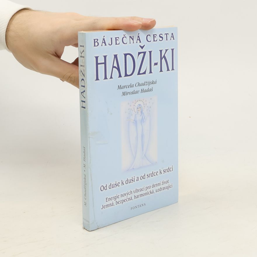 Miroslav Hadaš Báječná cesta Hadži-Ki : Od duše k duši a od srdce k srdci - Od Reiki k novým energiím