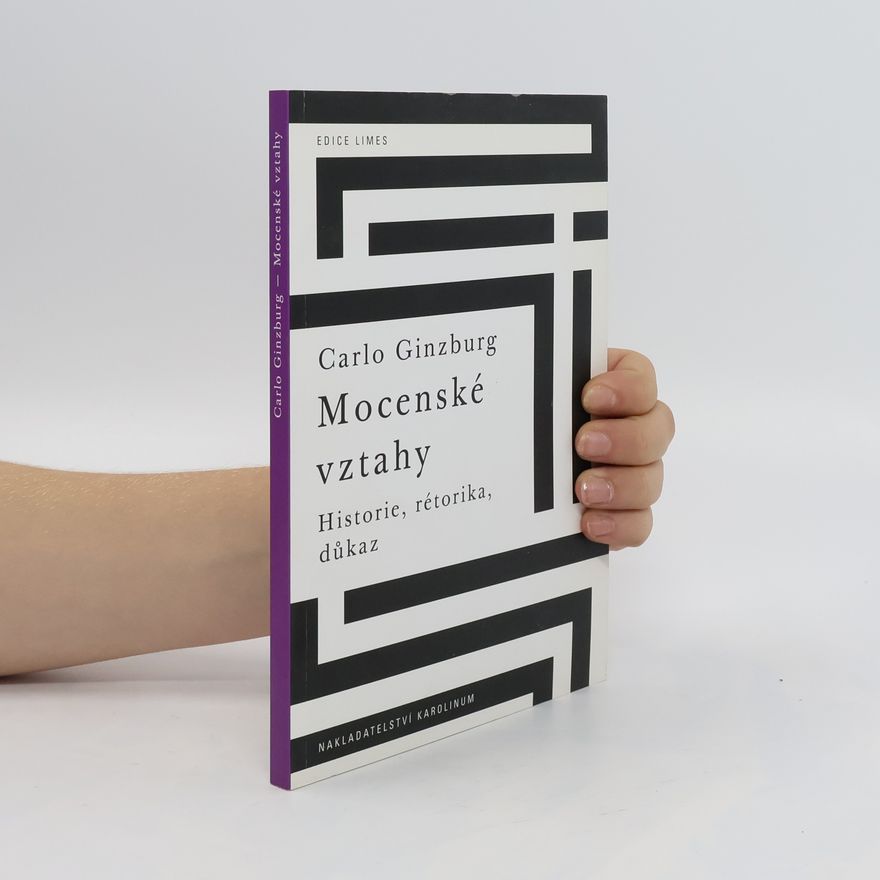 Carlo Ginzburg Mocenské vztahy: Historie, rétorika, důkaz