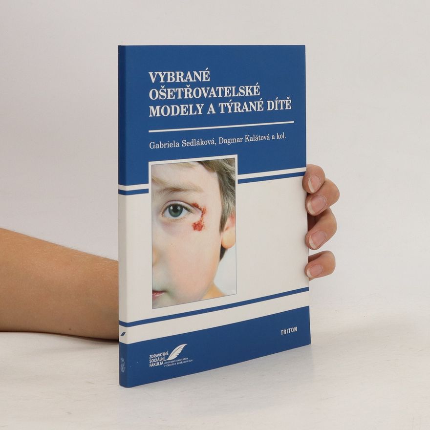 Dagmar Kalátová Vybrané ošetřovatelské modely a týrané dítě