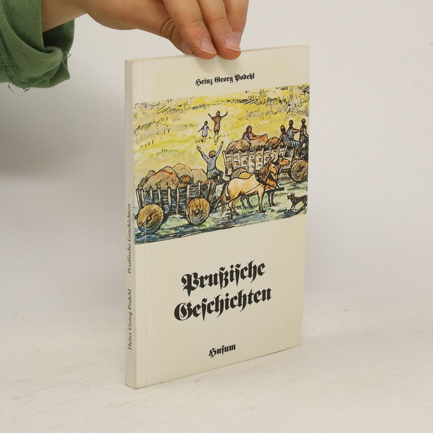 Heinz Georg Podehl Prussische Geschichten