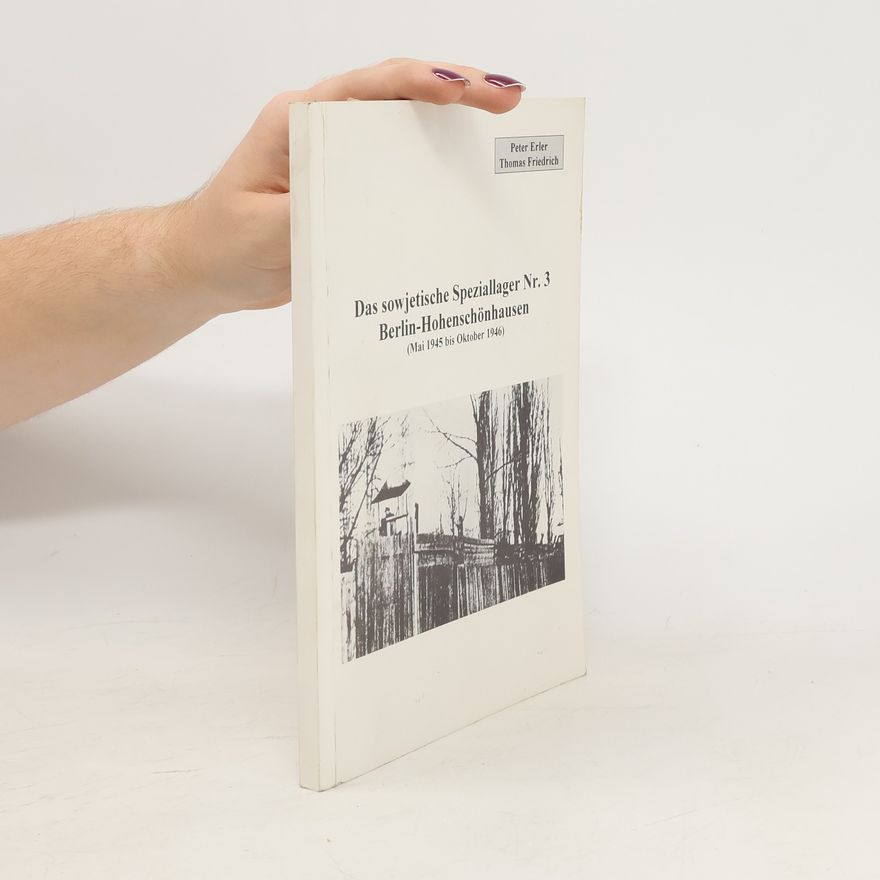 Peter Erler Das sowjetische Speziallager Nr. 3 Berlin-Hohenschönhausen (Mai 1945 bis Oktober 1946)