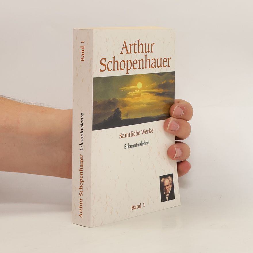 Arthur Schopenhauer Sämtliche Werke 1. Erkenntnislehre