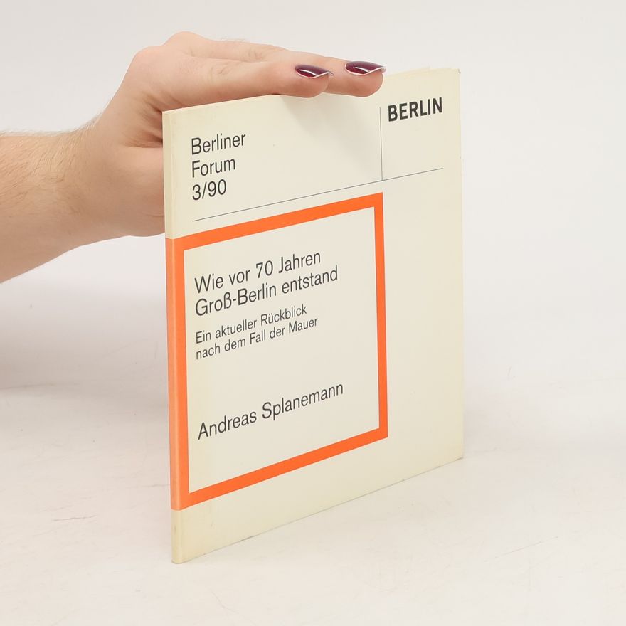 Andreas Splanemann Wie vor 70 Jahren Groß-Berlin entstand.