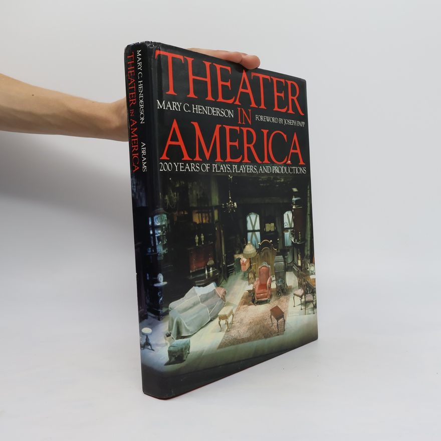 Mary C Henderson Theater in America : 200 years of plays, players, and productions