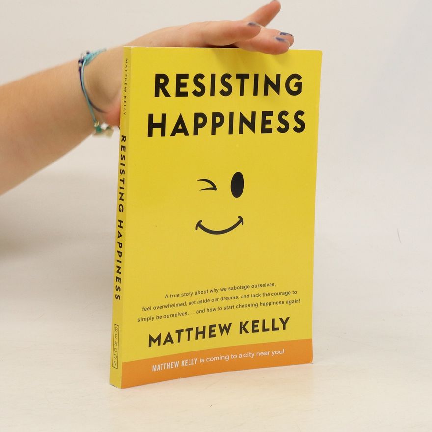 Matthew Kelly Resisting happiness