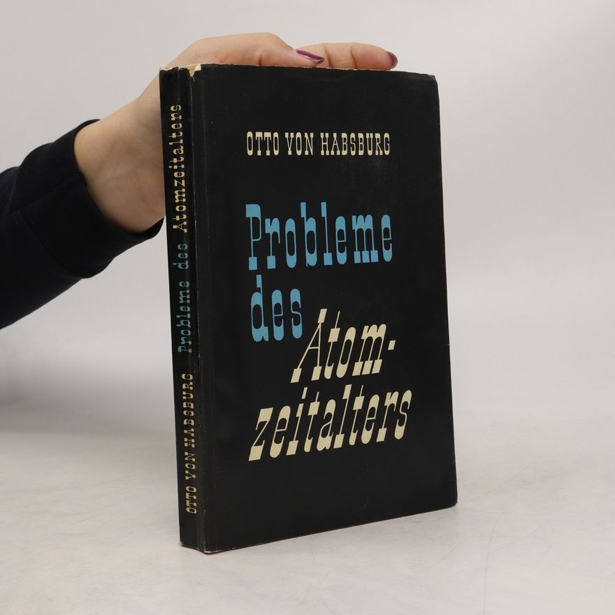 Otto von Habsburg Probleme des Atomzeitalters