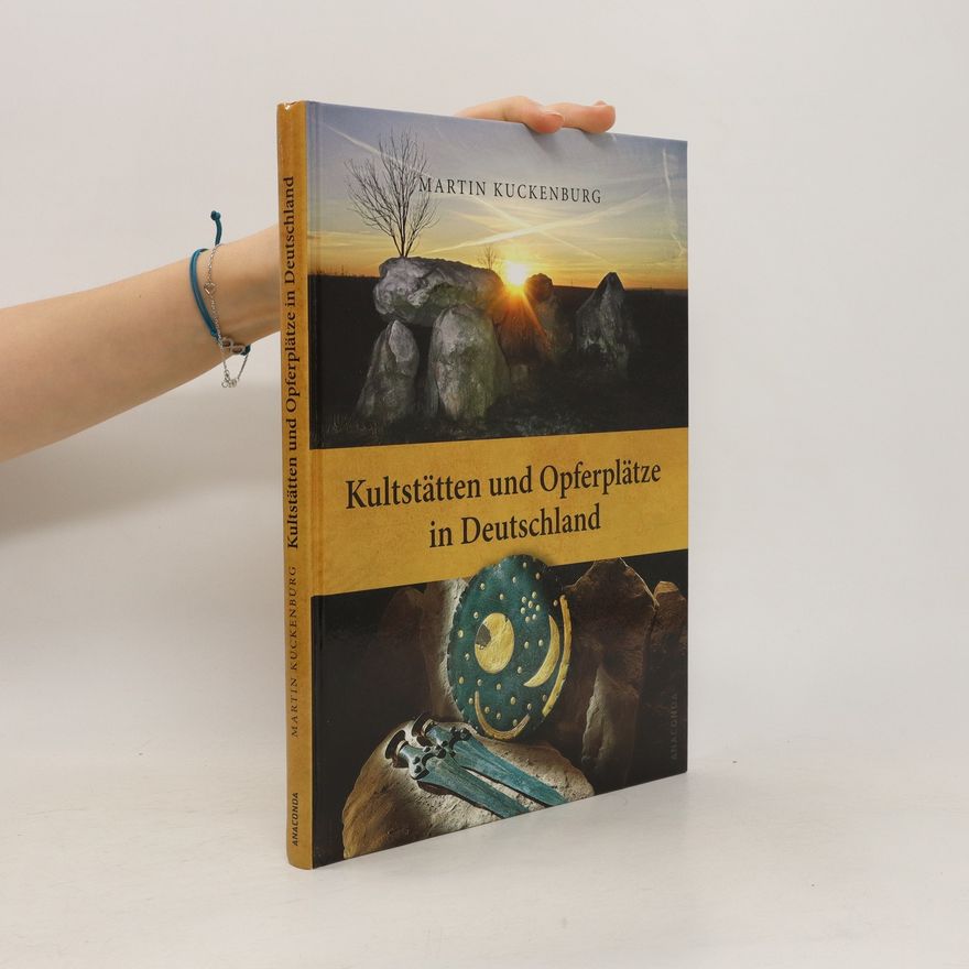 Martin Kuckenburg Kultstätten und Opferplätze in Deutschland