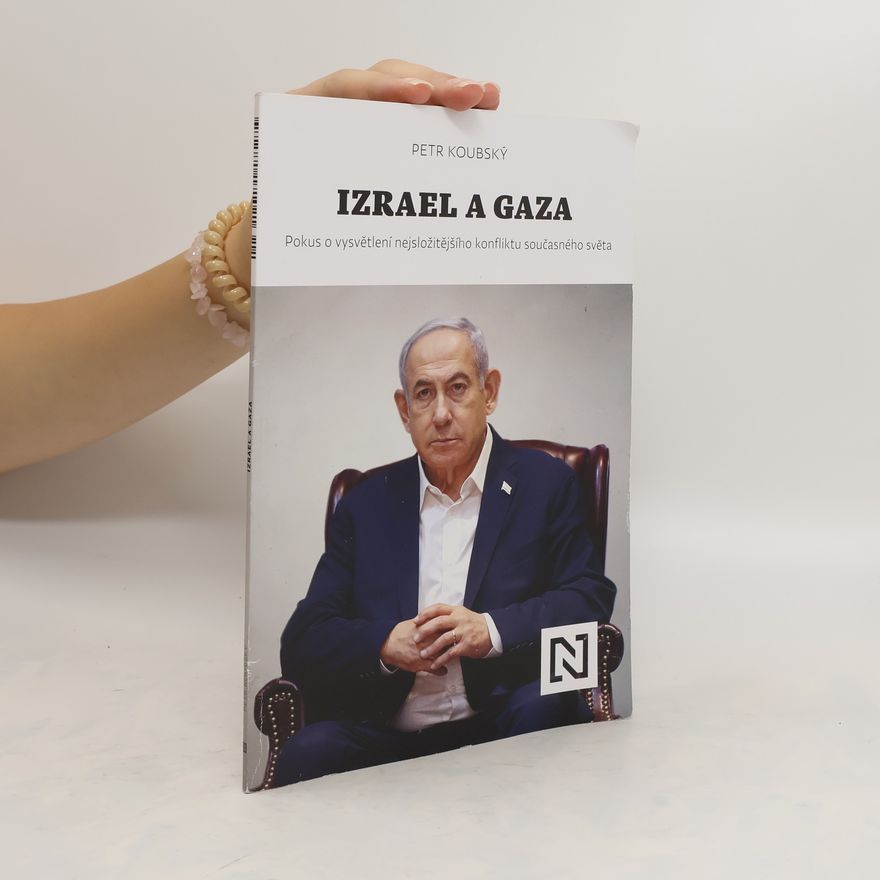 Petr Koubský Izrael a Gaza. Pokus o vysvětlení nejsložitějšího konfliktu současného světa