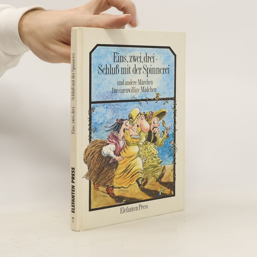 Gabriele Dietz Eins, zwei, drei - Schluss mit der Spinnerei und andere Märchen für eigenwillige Mädchen