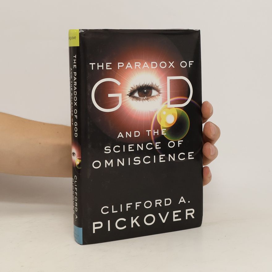 Clifford A. Pickover The Paradox of God and the Science of Omniscience