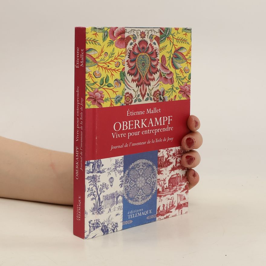 Etienne Mallet Oberkampf, vivre pour entreprendre