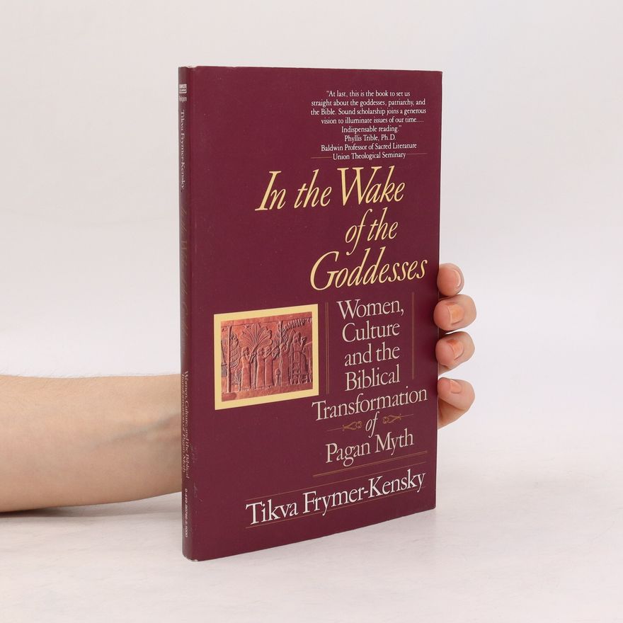 Tikva Frymer-Kensky In the Wake of the Goddesses