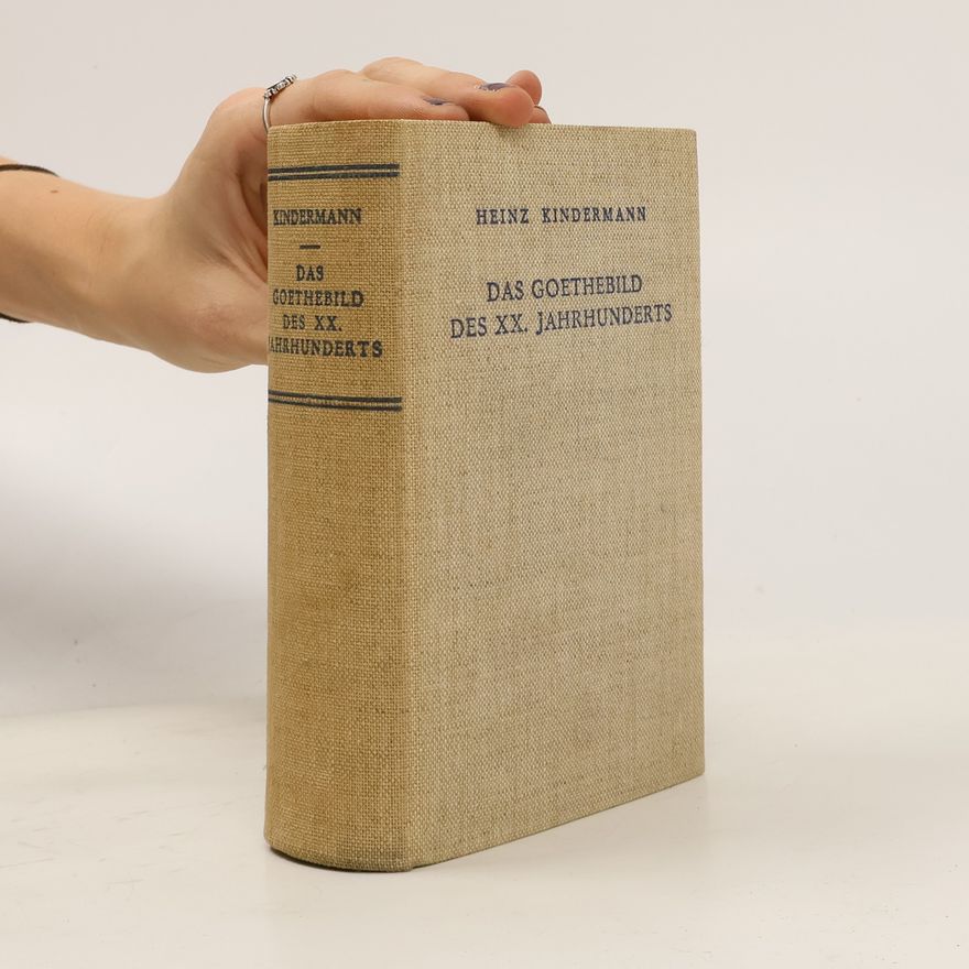 Heinz Kindermann Das Goethebild des XX. Jahrhunderts