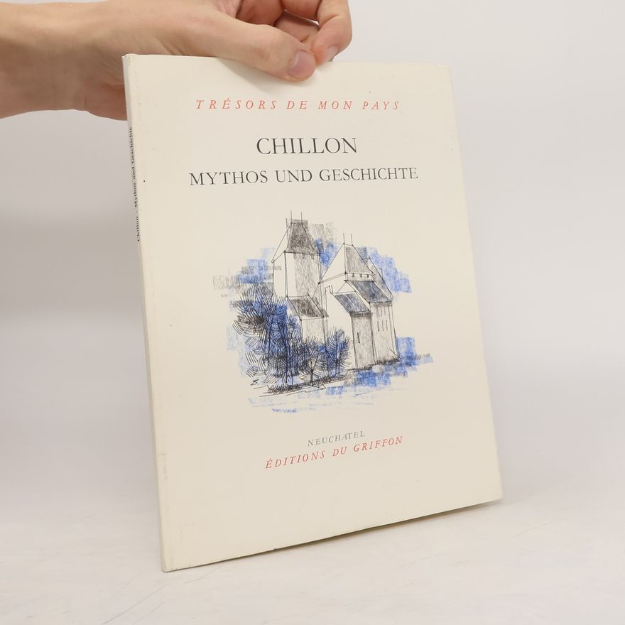 Danielle Anex-Cabanis Chillon Mythos und Geschichte