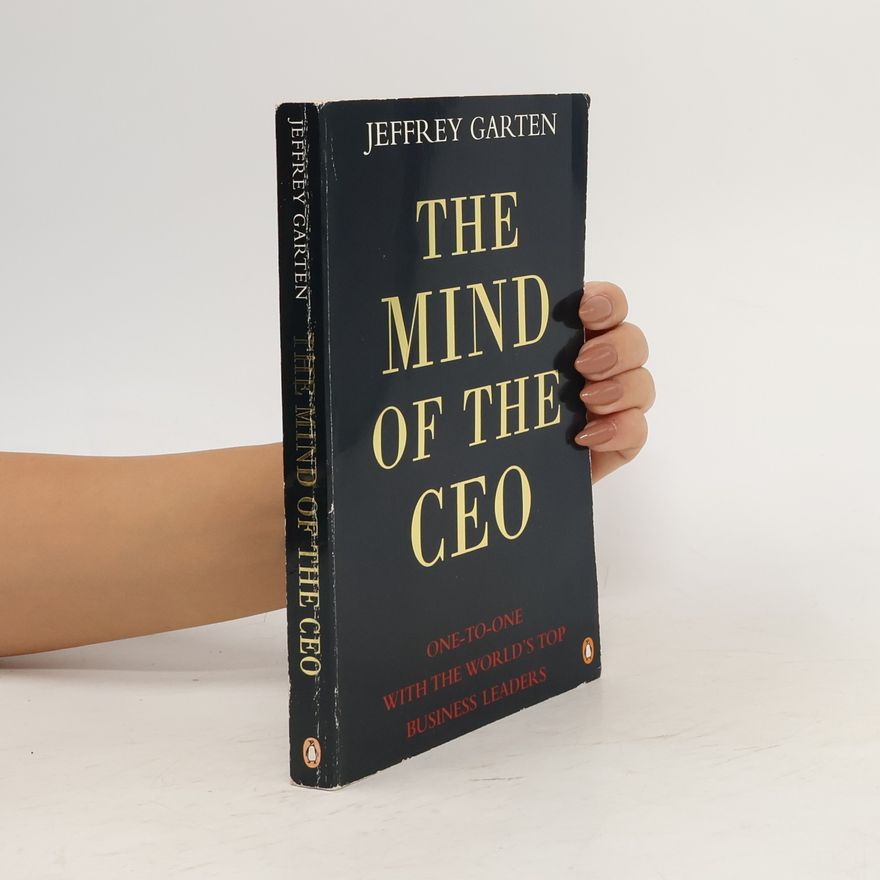 Jeffrey E. Garten The mind of the CEO