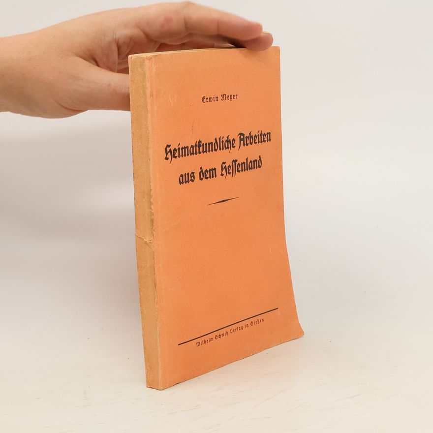 Erwin Meyer Heimatkundliche Arbeiten aus dem Hessenland