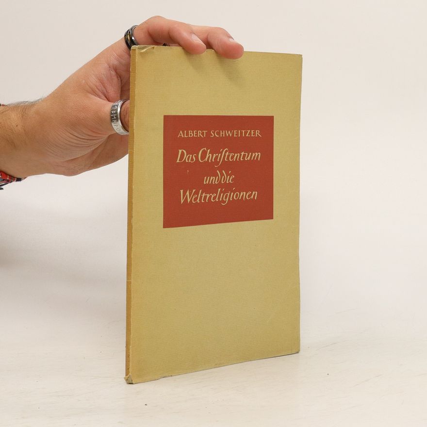 Albert Schweitzer Das Chriftentum unddie Weltreligionen