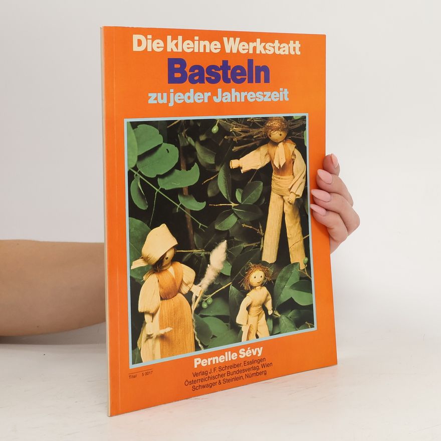 Pernelle Sévy Die kleine Werkstatt Basteln zu jeder Jahreszeit