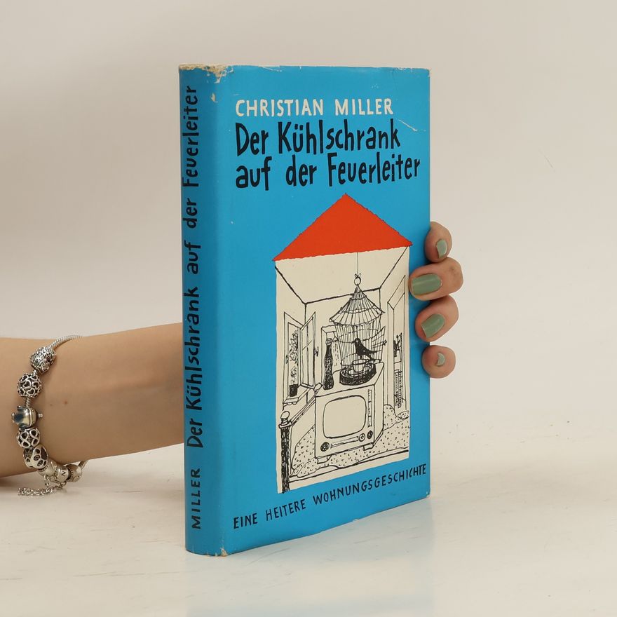 Christian Miller Der Kühlschrank auf der Feuerleiter