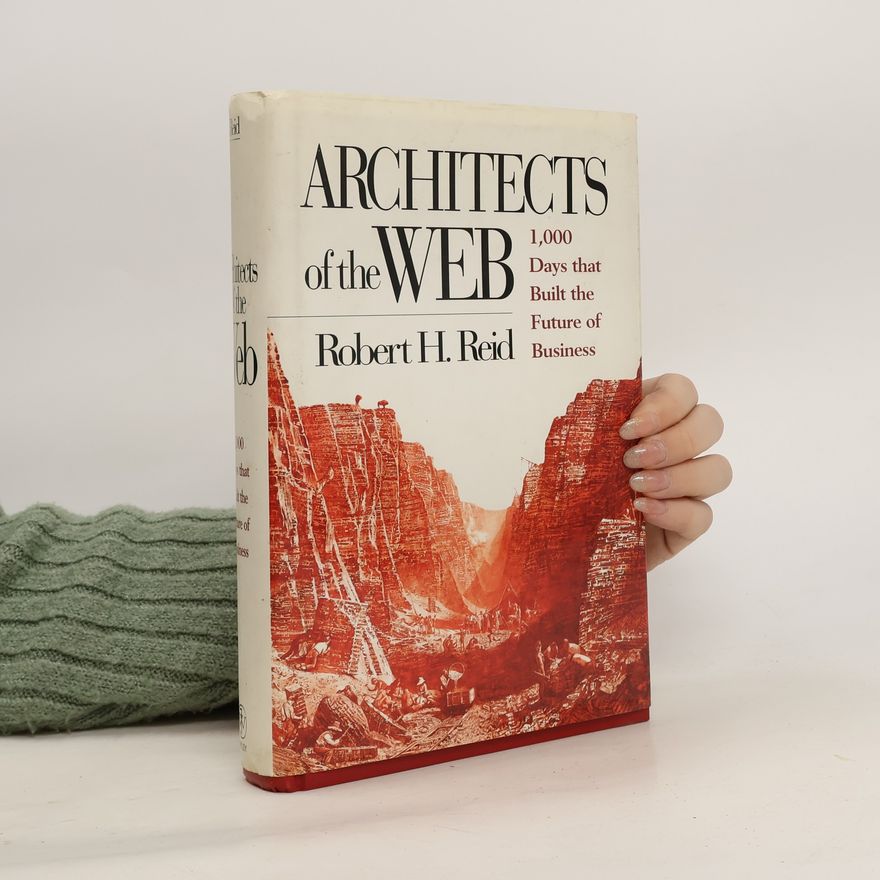 Robert Reid Architects of the Web: 1000 days that built the future of business