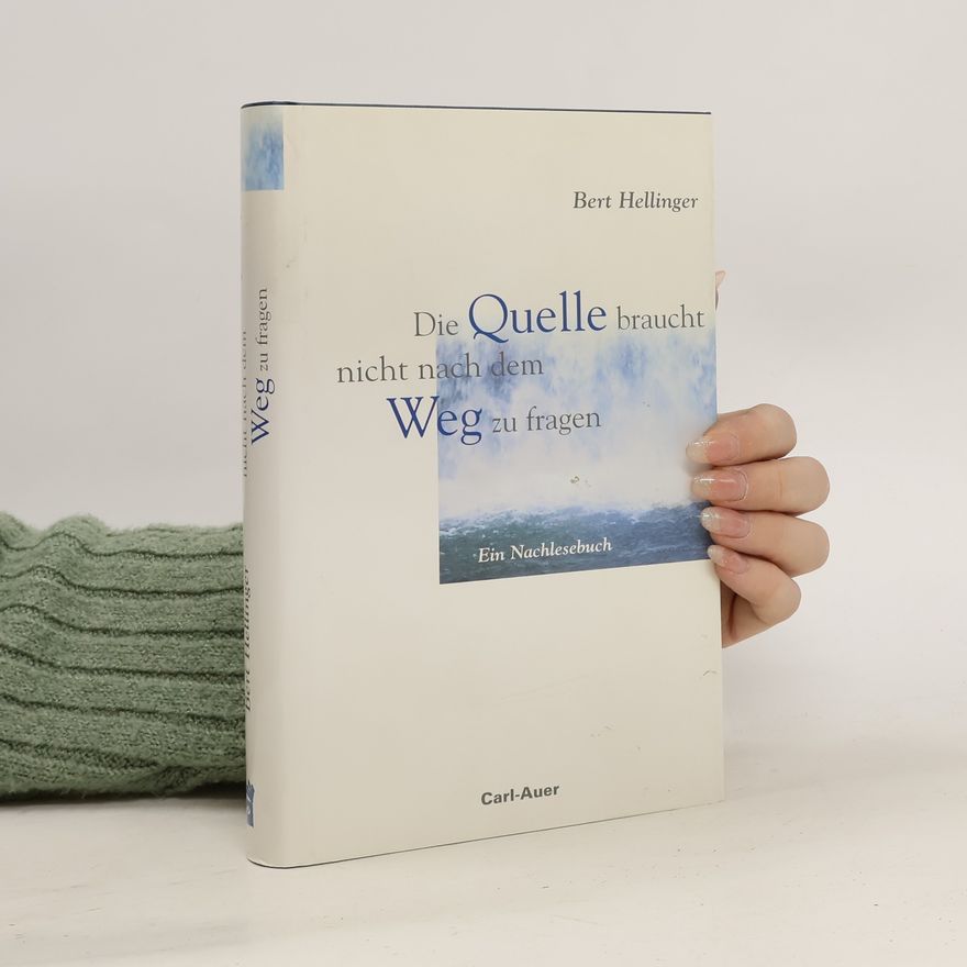 Bert Hellinger Die Quelle braucht nicht nach dem Weg zu fragen