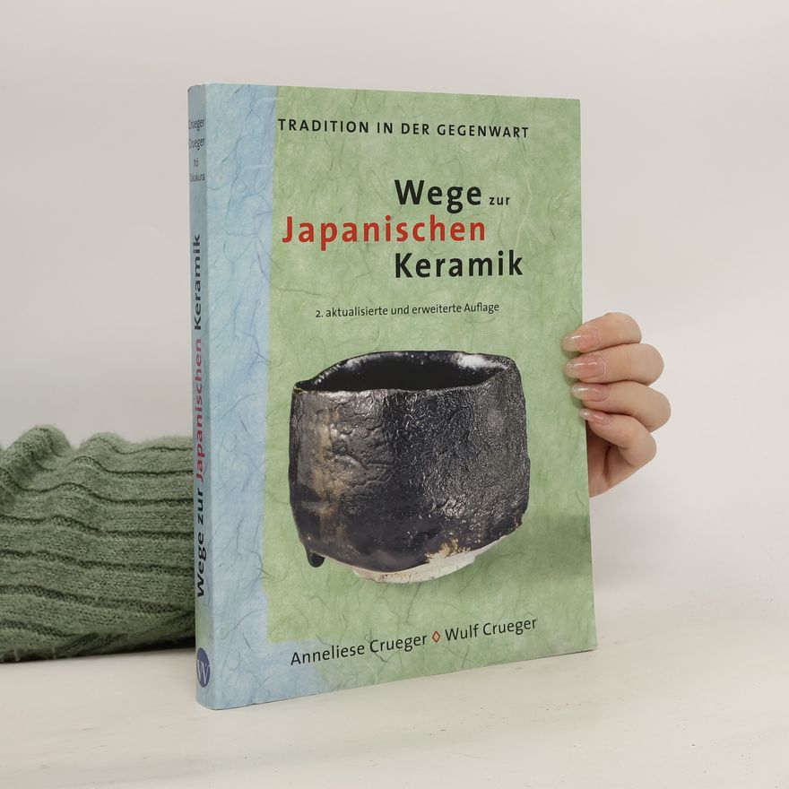 Anneliese Crueger Wege zur Japanischen Keramik