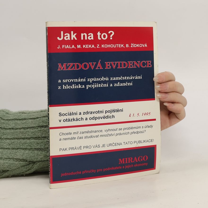 Jiří Fiala Mzdová evidence a srovnání způsobů zaměstnávání včetně sociálního a zdravotního pojištění v otázkách a odpovědích k 1.5.1995
