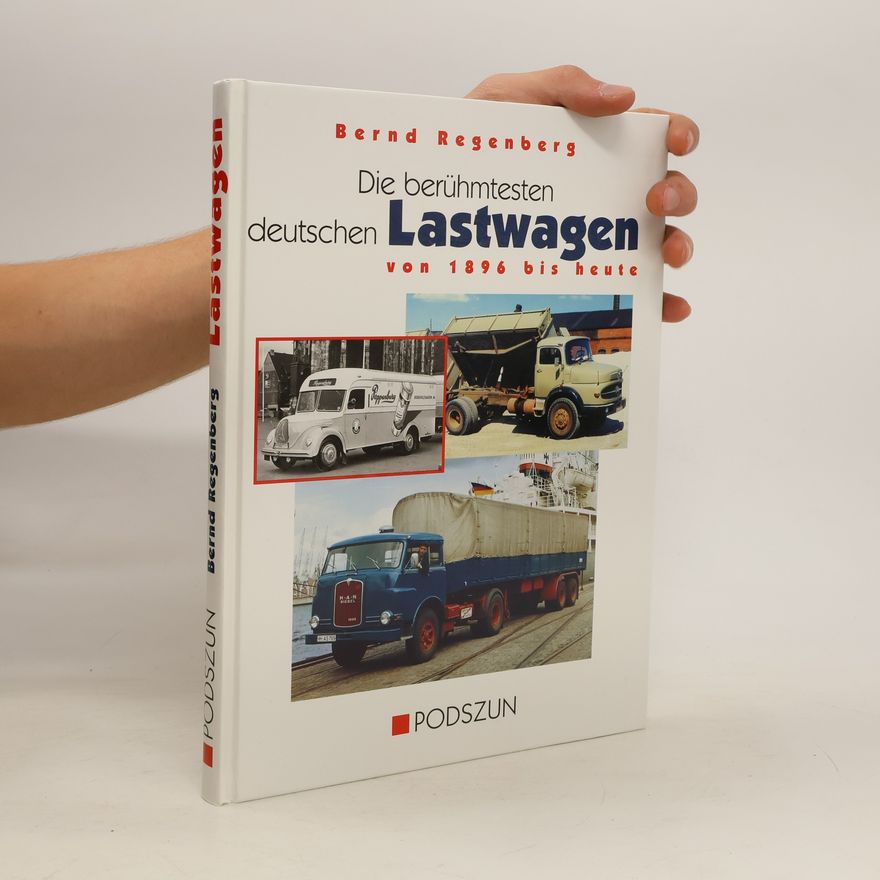Bernd Regenberg Die berühmtesten deutschen Lastwagen von 1896 bis heute