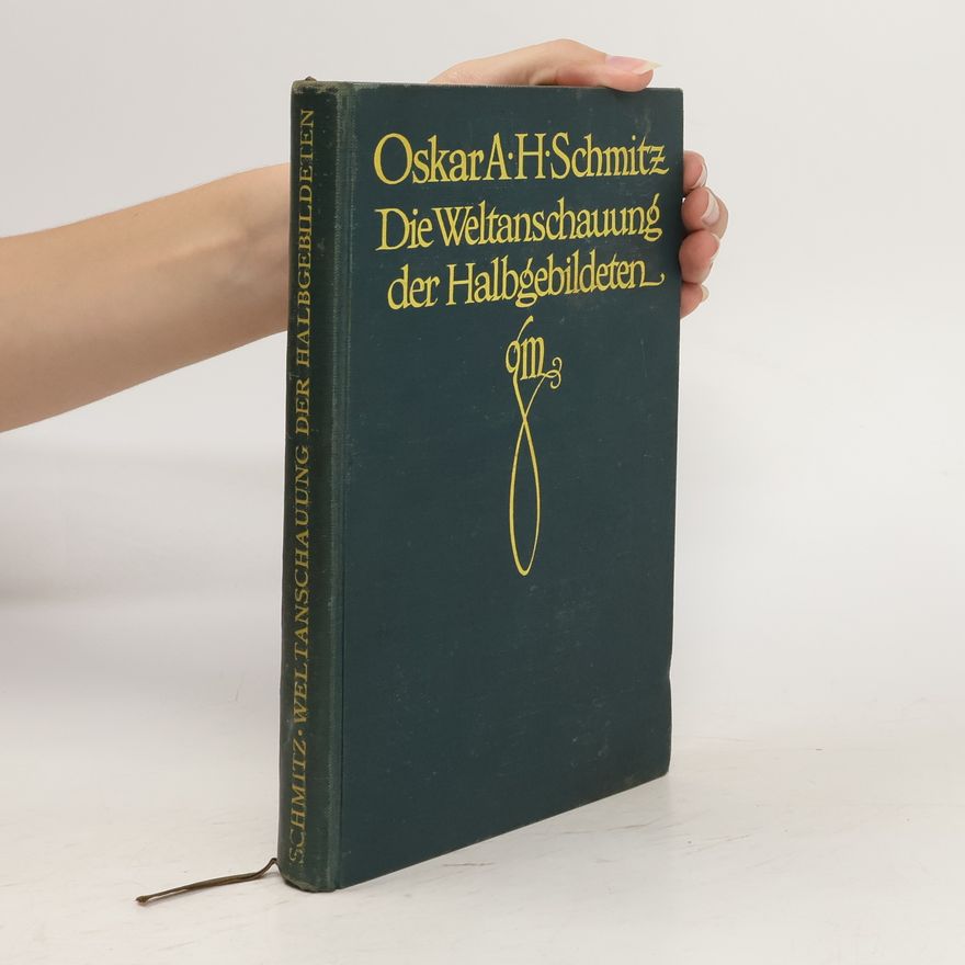 Oscar A. H. Schmitz Die Weltanschauung der Halbgebildeten
