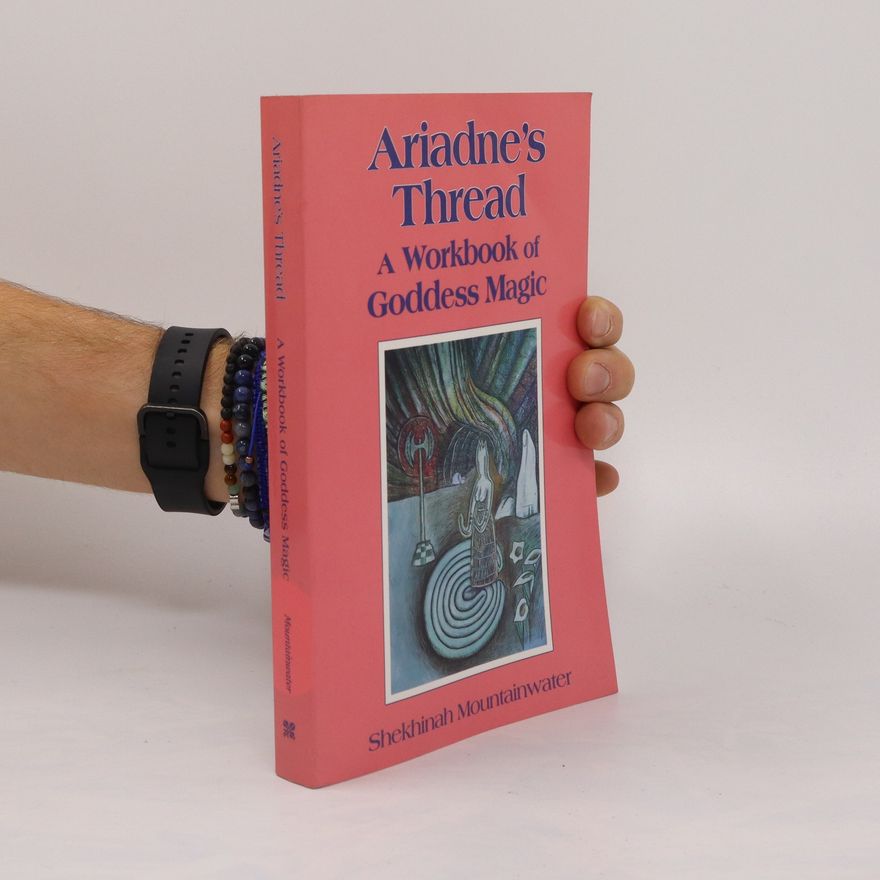 Shekhinah Mountainwater Ariadne's Thread: A Workbook of Goddess Magic