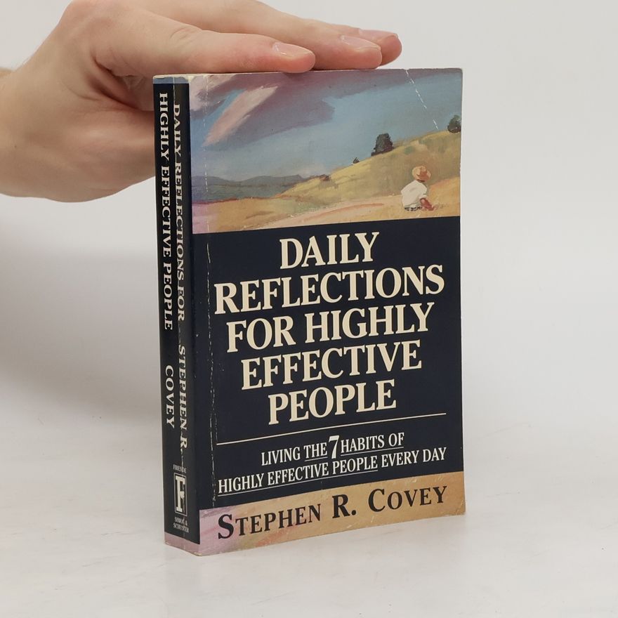 Stephen R. Covey Daily reflections for highly effective people : [living the 7 habits of highly effective people every day]