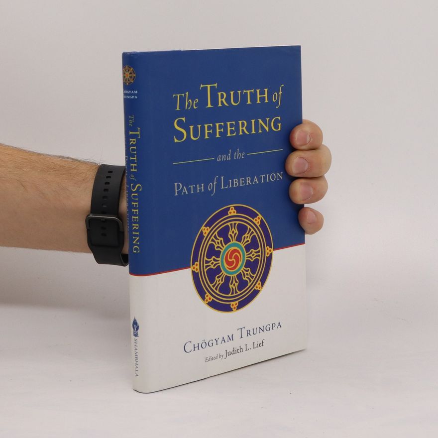 Chögyam Trungpa The Truth of Suffering and the Path of Liberation