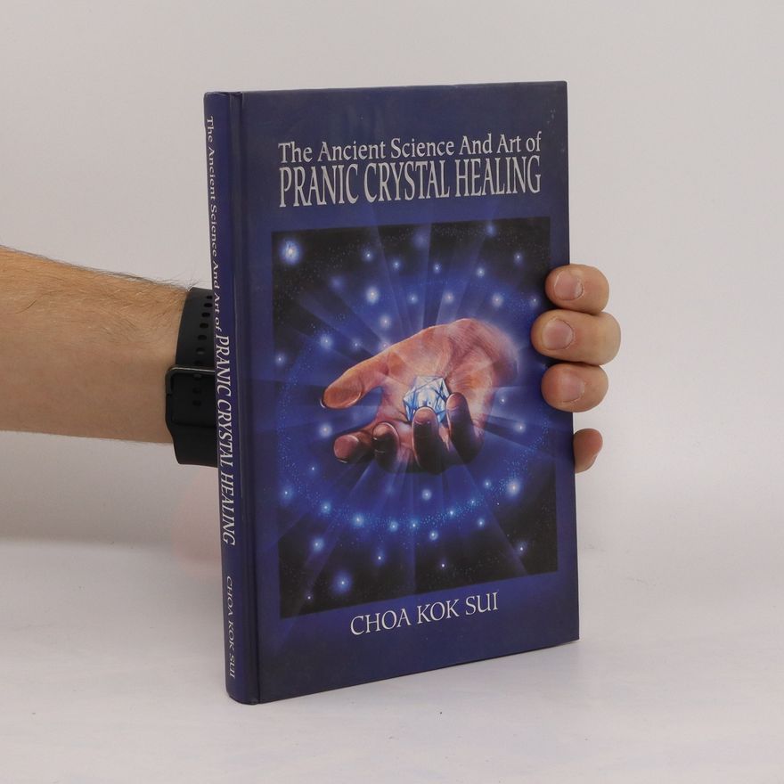 Choa Kok Sui The Ancient Science and Art of Pranic Crystal Healing