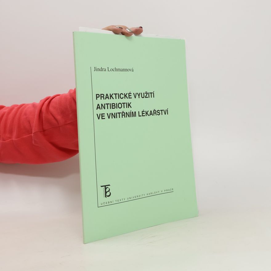 Jindra Lochmannová Praktické využití antibiotik ve vnitřním lékařství