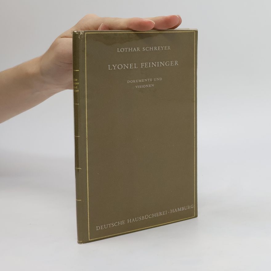 Lothar Schreyer Lyonel Feininger. Dokumente und Visionen