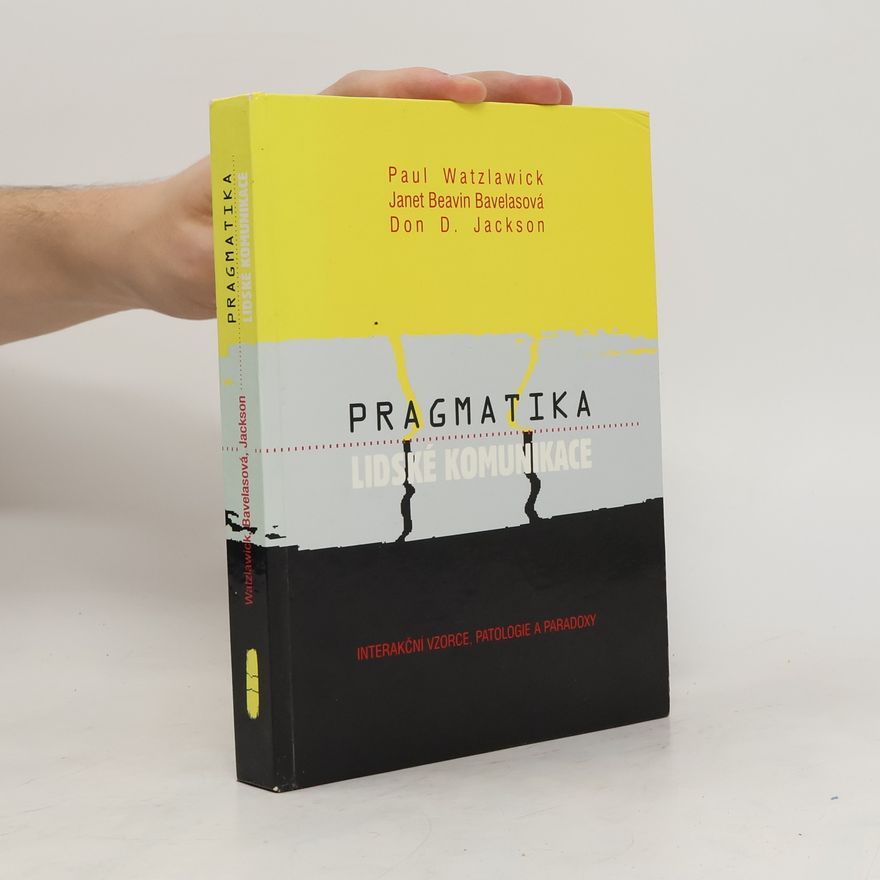 Paul Watzlawick Pragmatika lidské kumunikace. Interakční vzorce, patologie a paradoxy
