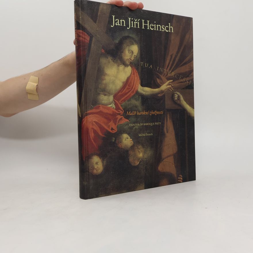 Pražský hrad Císařská konírna Jan Jiří Heinsch : (1647-1712) : malíř barokní zbožnosti = [painter of baroque piety