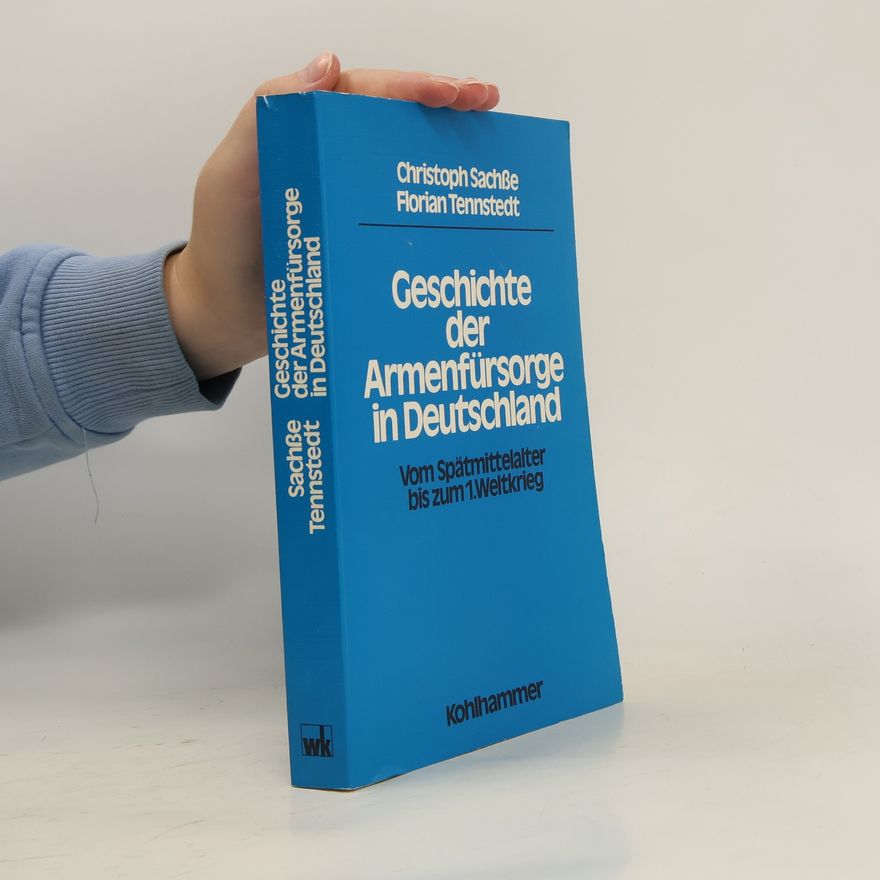 Christoph Sachße Geschichte der Armenfürsorge in Deutschland