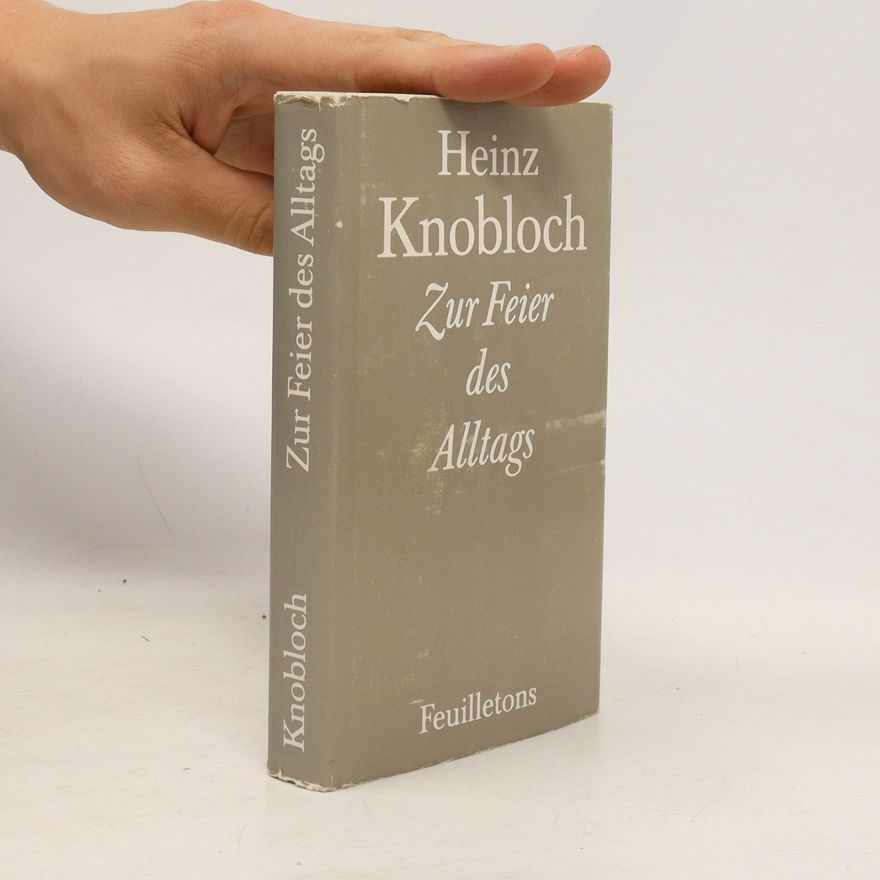 Heinz Knobloch Zur Feier des Alltags