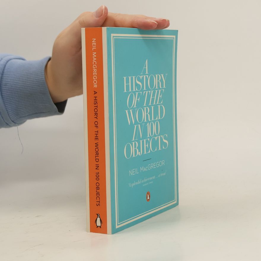 Neil MacGregor A history of the world in 100 objects