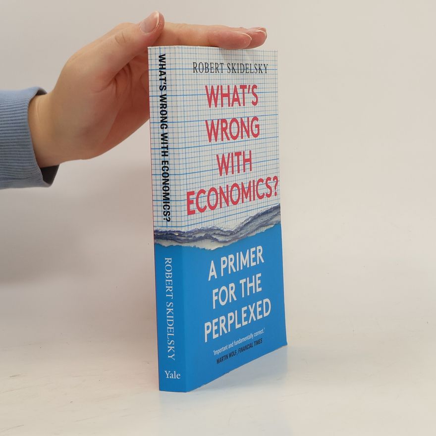 Robert Skidelsky What's Wrong with Economics?