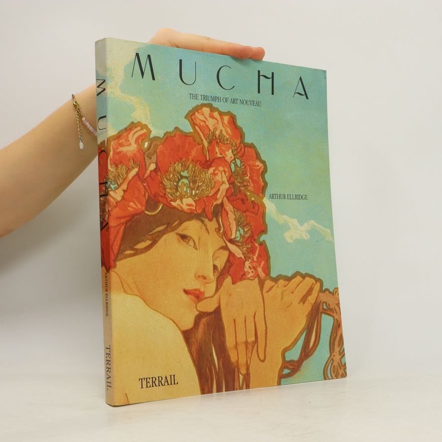 Alphonse Mucha Mucha: the Triumph of Art Nouveau